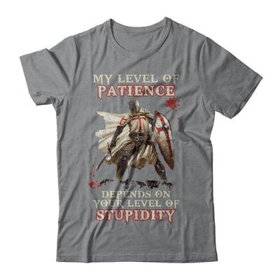 Knight Templar My Level Of Patience Depends On Your Level Of Stupidity-T-Shirt & Hoodie-Classic T-Shirt-Sport Grey