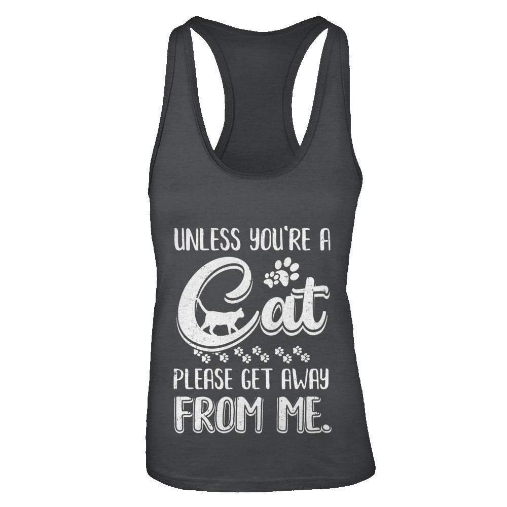 Unless You're A Cat Please Get Away From Me Funny Cat