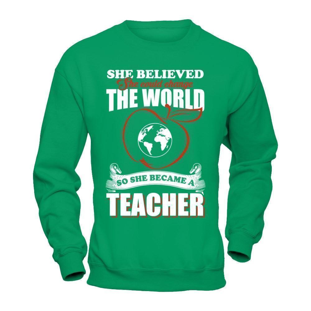 She Believed She Could Change The World She Became A Teacher-T-Shirt & Hoodie-Crewneck Sweatshirt-Irish Green