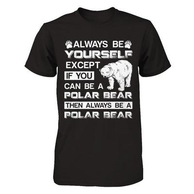 Always Be Yourself Except If You Can Be A Polar Bear-T-Shirt & Hoodie-Premium T-Shirt-Black