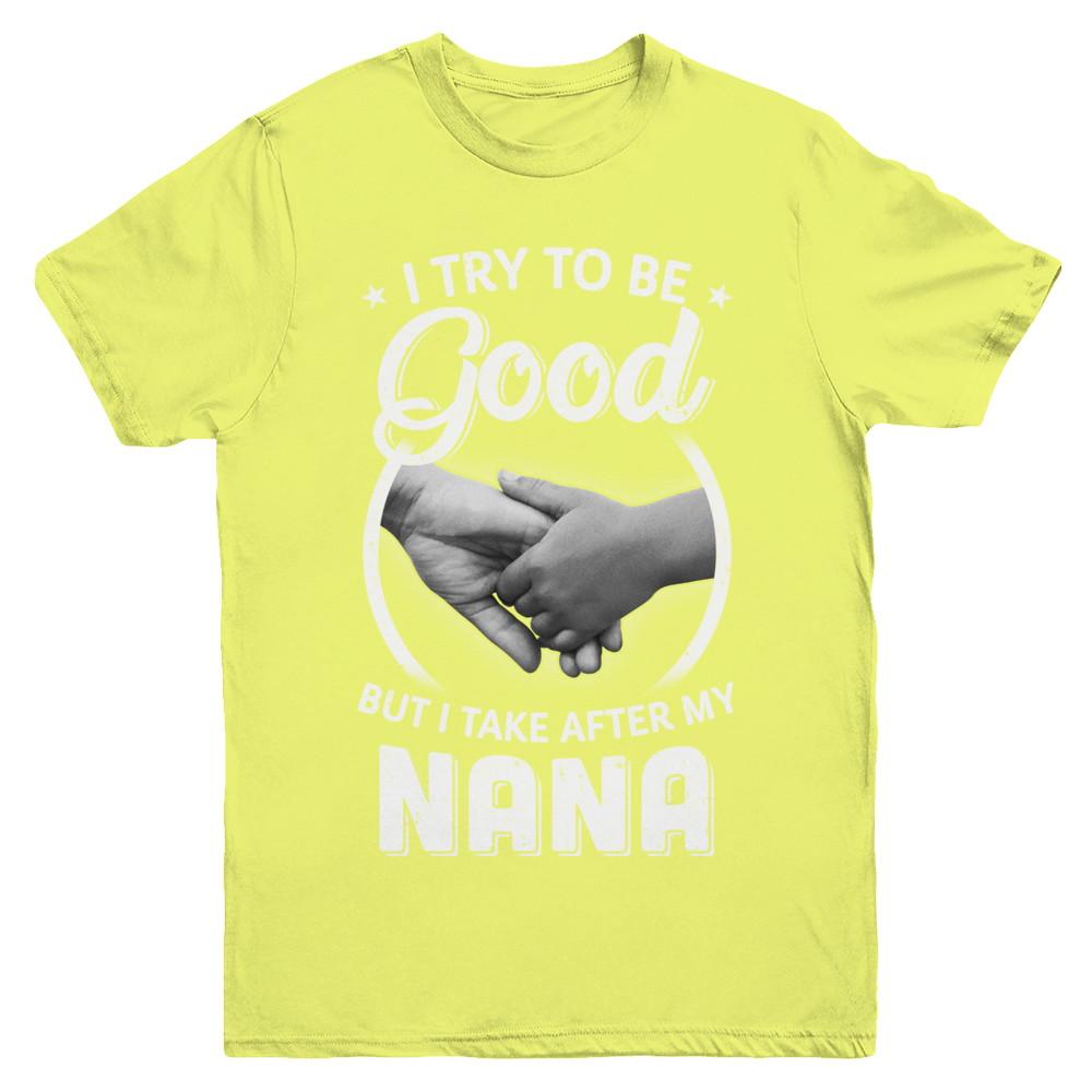 I Try To Be Good But I Take After My Nana Toddler Kids Youth-Youth Shirt-Youth T-Shirt-Daisy
