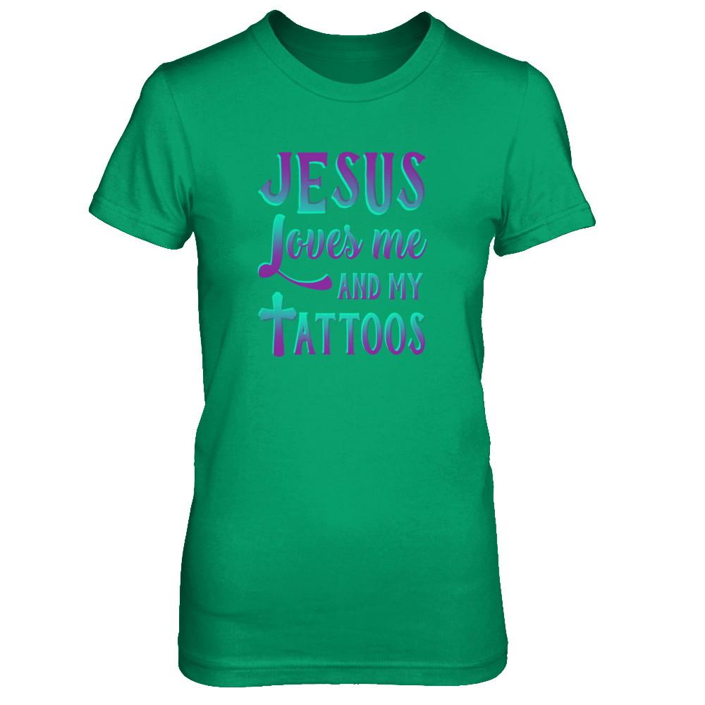 Jesus Just Love Me And My Tattoos Christian-T-Shirt & Tank Top-Women's T-Shirt-Irish Green