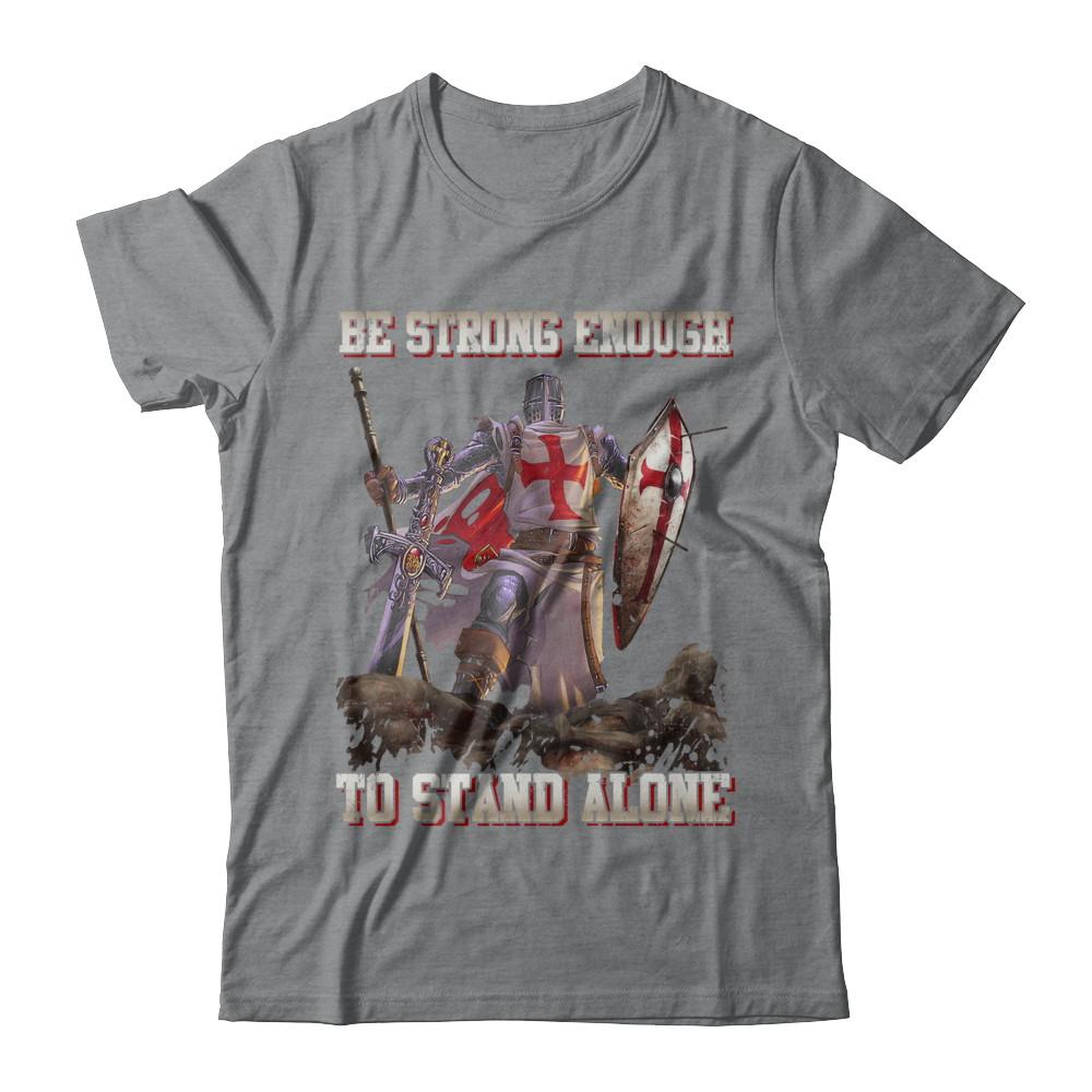Knight Templar Be Strong Enough To Stand Alone-T-Shirt & Hoodie-Classic T-Shirt-Sport Grey