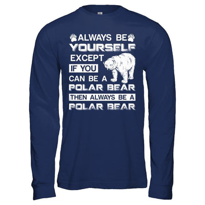 Always Be Yourself Except If You Can Be A Polar Bear-T-Shirt & Hoodie-Long Sleeve T-Shirt-Navy