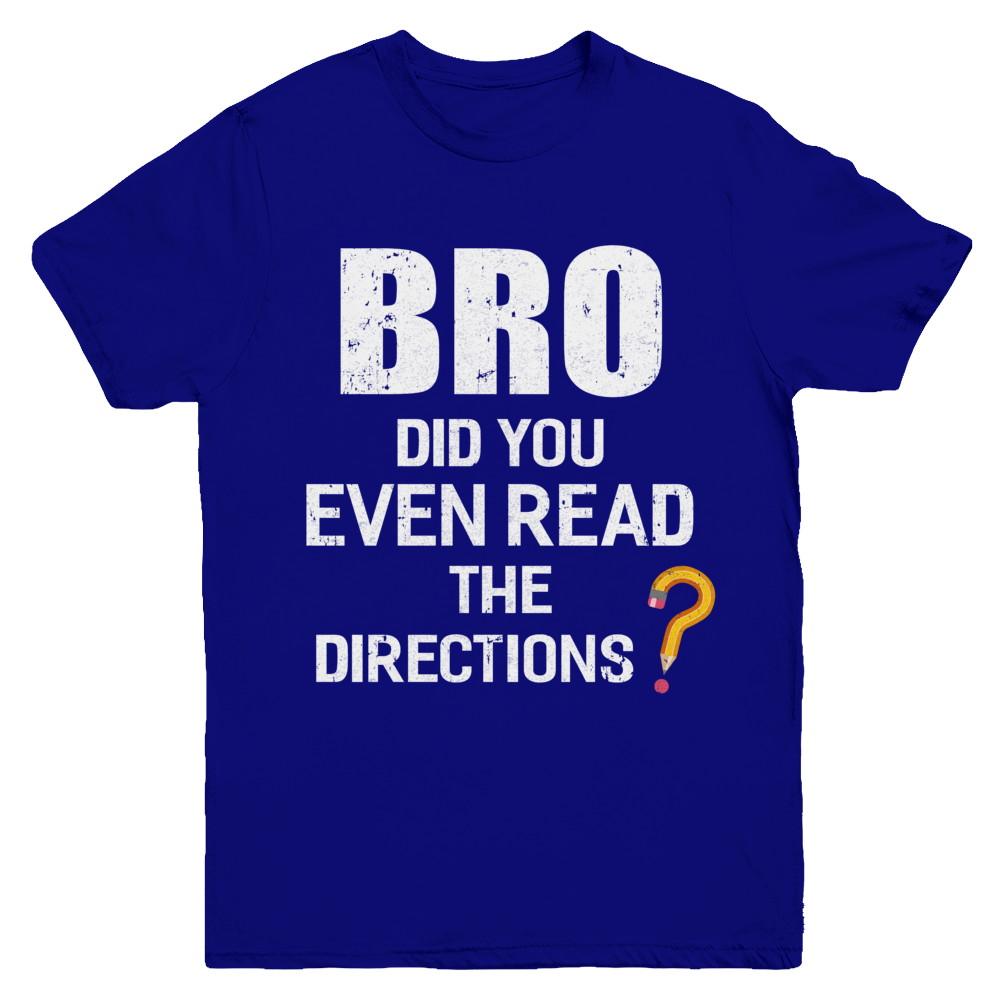 Bro Did You Even Read The Directions Youth-Youth Shirt-