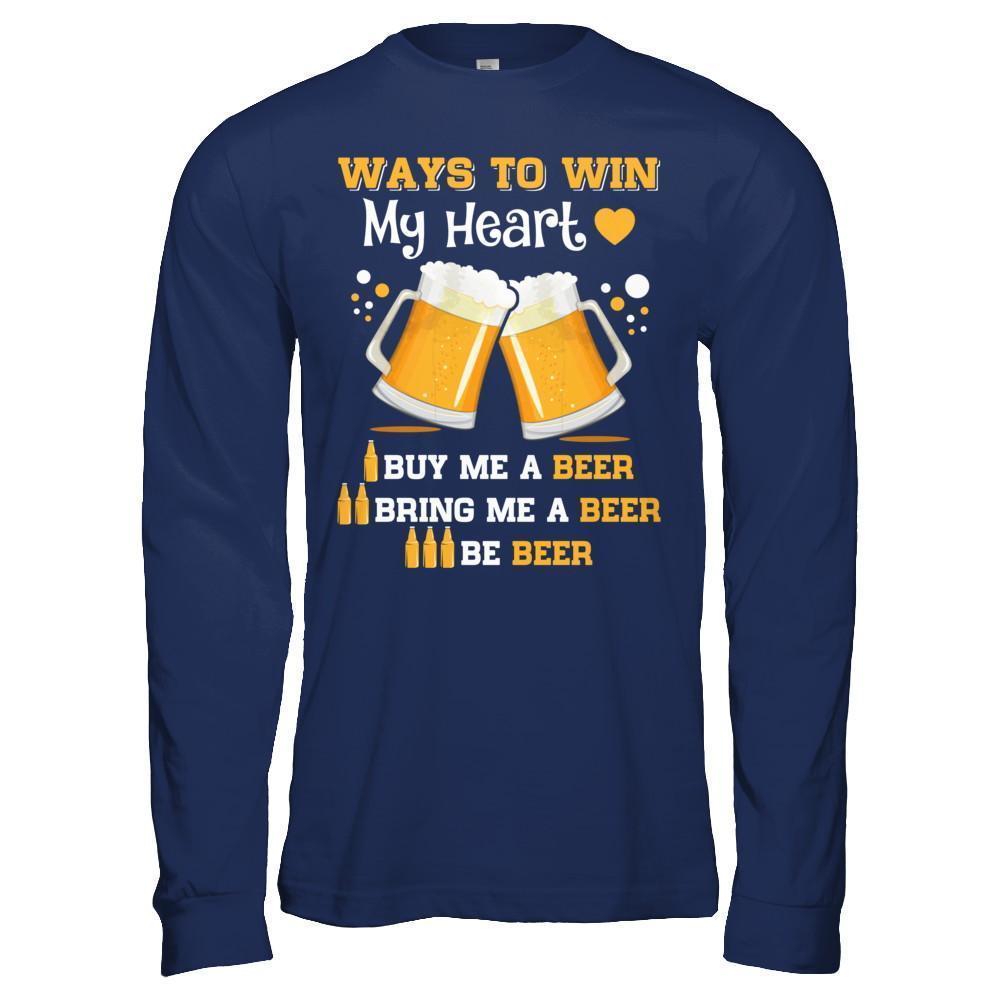 Ways To Win My Heart Buy Me A Beer-T-Shirt & Hoodie-Long Sleeve T-Shirt-Navy