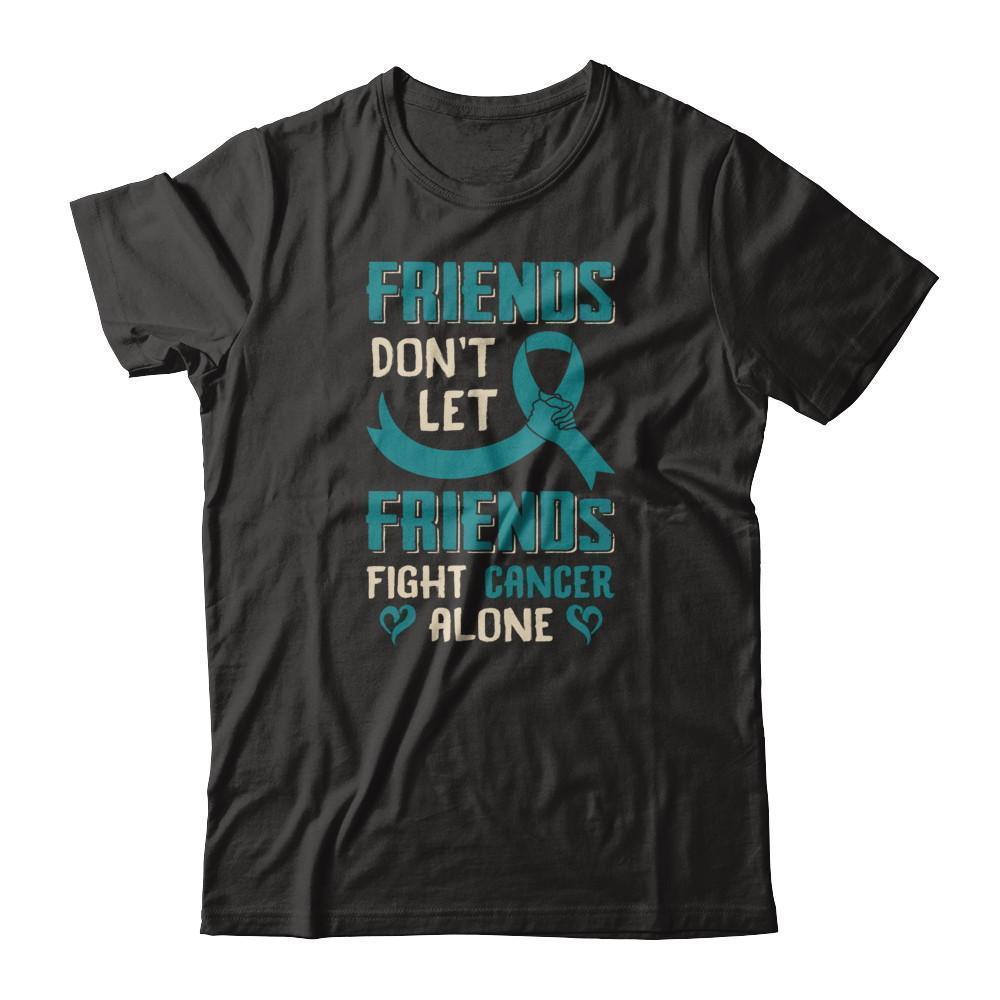 Friends Don't Let Friends Fight Cancer Alone Teal Awareness-T-Shirt & Tank Top-Premium T-Shirt-Black