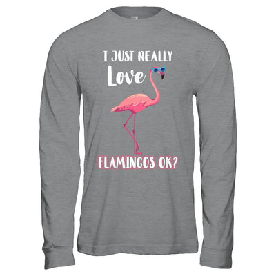 I Just Really Love Flamingos OK-T-Shirt & Hoodie-Long Sleeve T-Shirt-Sport Grey