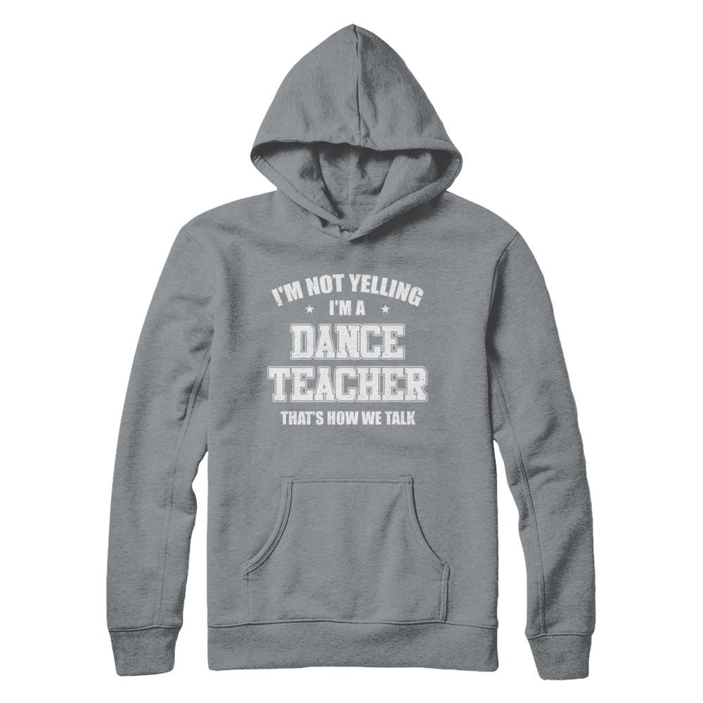 I'm Not Yelling I'm A Dance Teacher That's How We Talk-T-Shirt & Hoodie-Pullover Hoodie-Light Steel