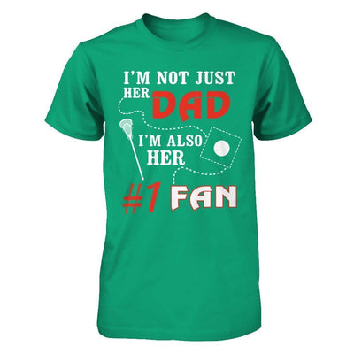 I'm Not Just Her Dad I'm Also Her Fan Lacrosse Dad-T-Shirt & Hoodie-Classic T-Shirt-Kelly Green