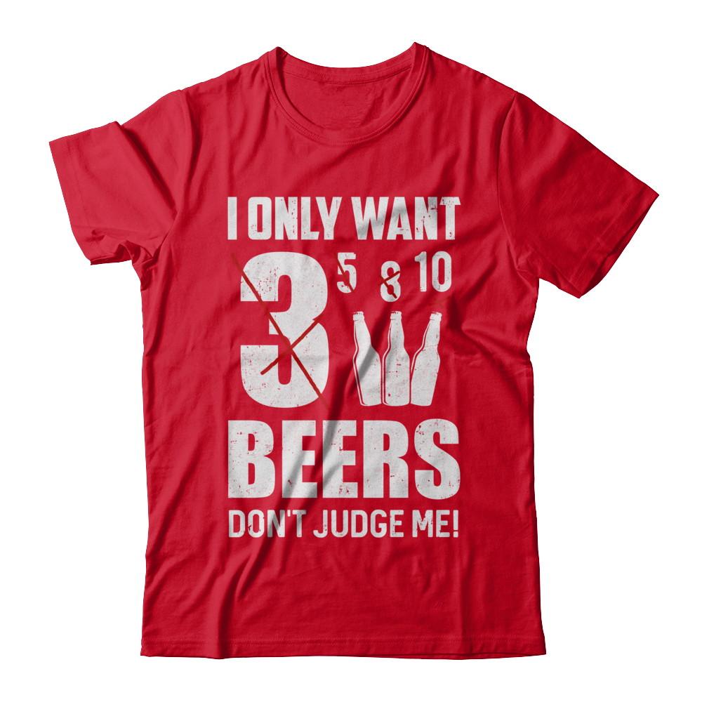 I Only Want 3 Beers Don't Judge Me-T-Shirt & Hoodie-Premium T-Shirt-Red