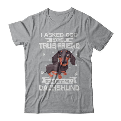 I Asked God For A True Friend So Sent Me Dachshund Dog-T-Shirt & Hoodie-Classic T-Shirt-Sport Grey
