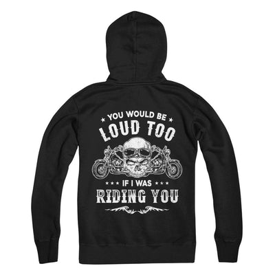 Biker You Would Be Loud Too If I Was Riding You-T-Shirt & Hoodie-Pullover Hoodie-Black