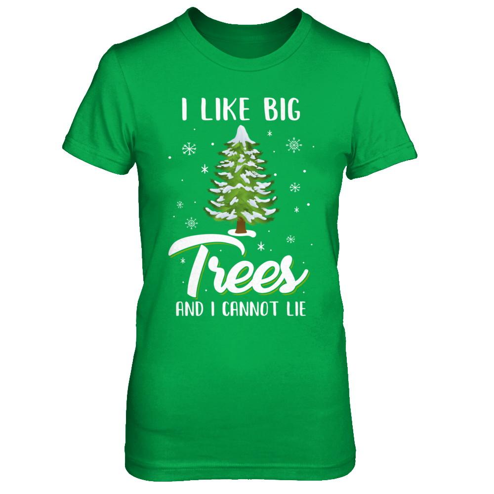 I Like Big Trees And I Cannot Lie Christmas Gift-T-Shirt & Sweatshirt-Women's T-Shirt-Irish Green