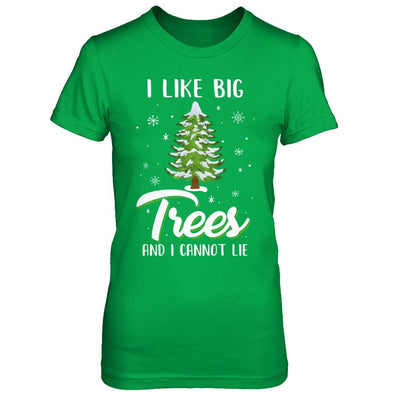 I Like Big Trees And I Cannot Lie Christmas Gift-T-Shirt & Sweatshirt-Women's T-Shirt-Irish Green