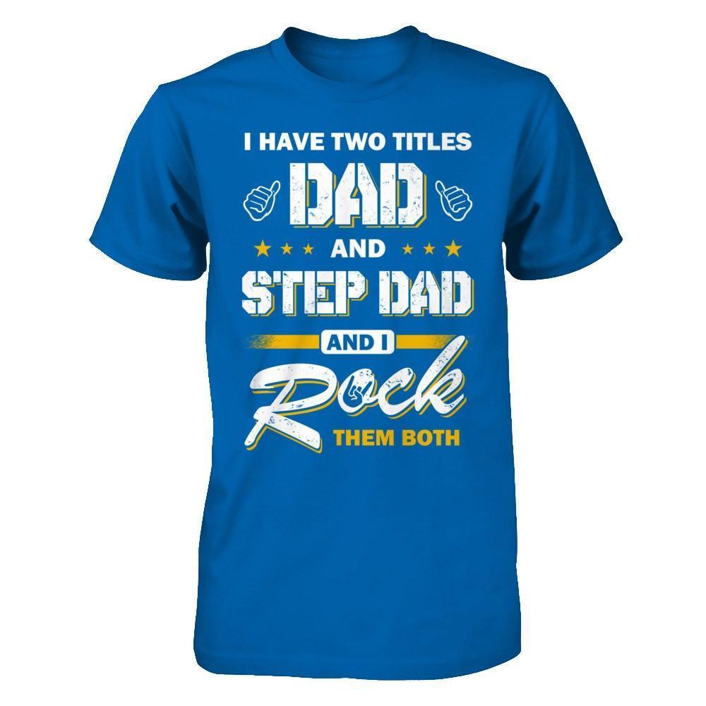 I Have Two Titles Dad And Step-Dad-T-Shirt & Hoodie-Classic T-Shirt-Royal