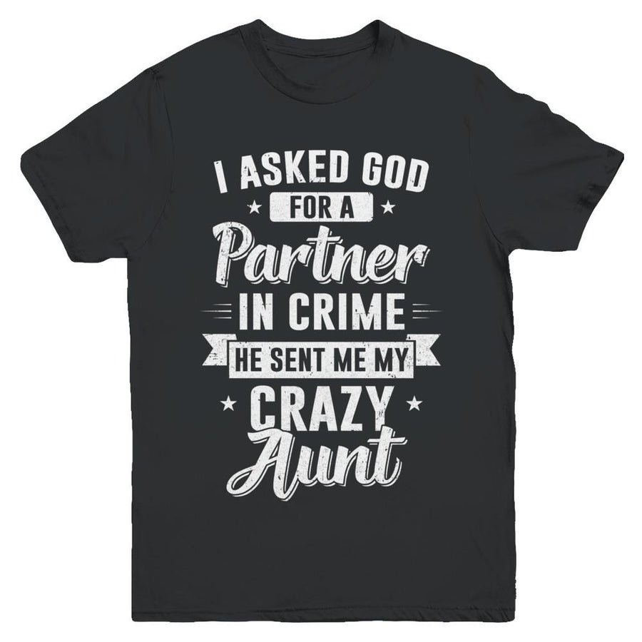 I Asked God For A Partner In Crime He Sent Me Crazy Aunt Youth-Youth Shirt-Youth T-Shirt-Black