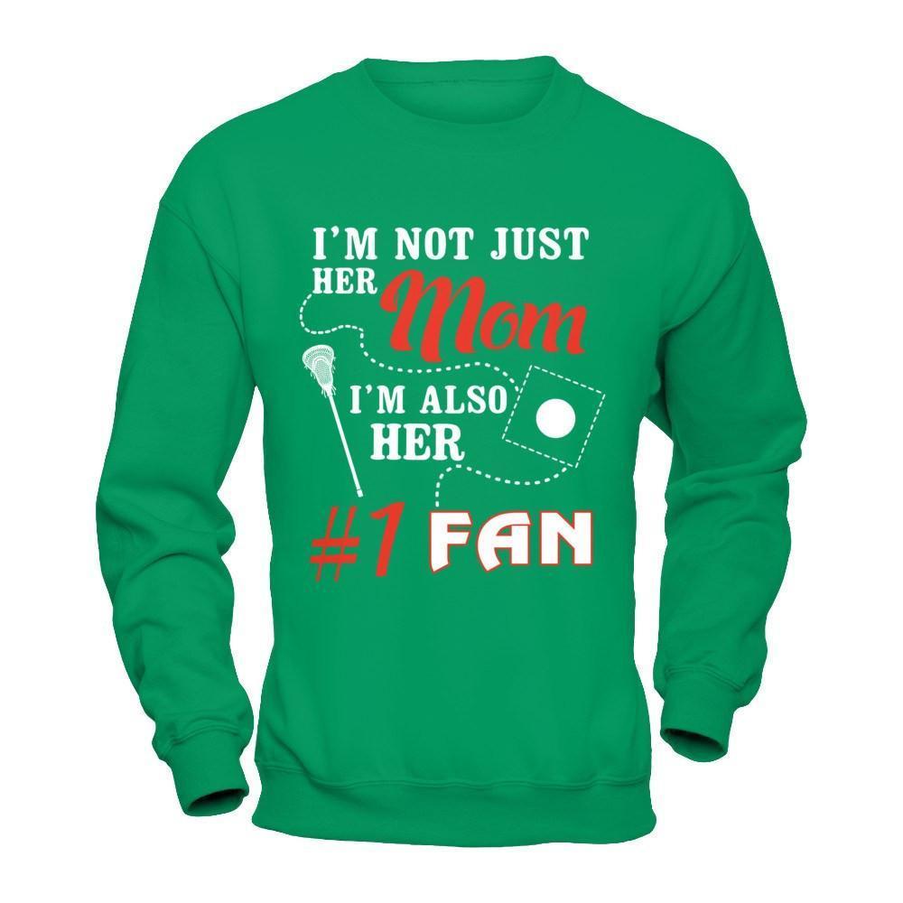 I'm Not Just Her Mom I'm Also Her Fan Lacrosse Mom-T-Shirt & Hoodie-Crewneck Sweatshirt-Irish Green