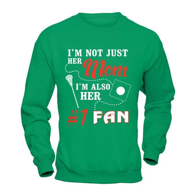 I'm Not Just Her Mom I'm Also Her Fan Lacrosse Mom-T-Shirt & Hoodie-Crewneck Sweatshirt-Irish Green