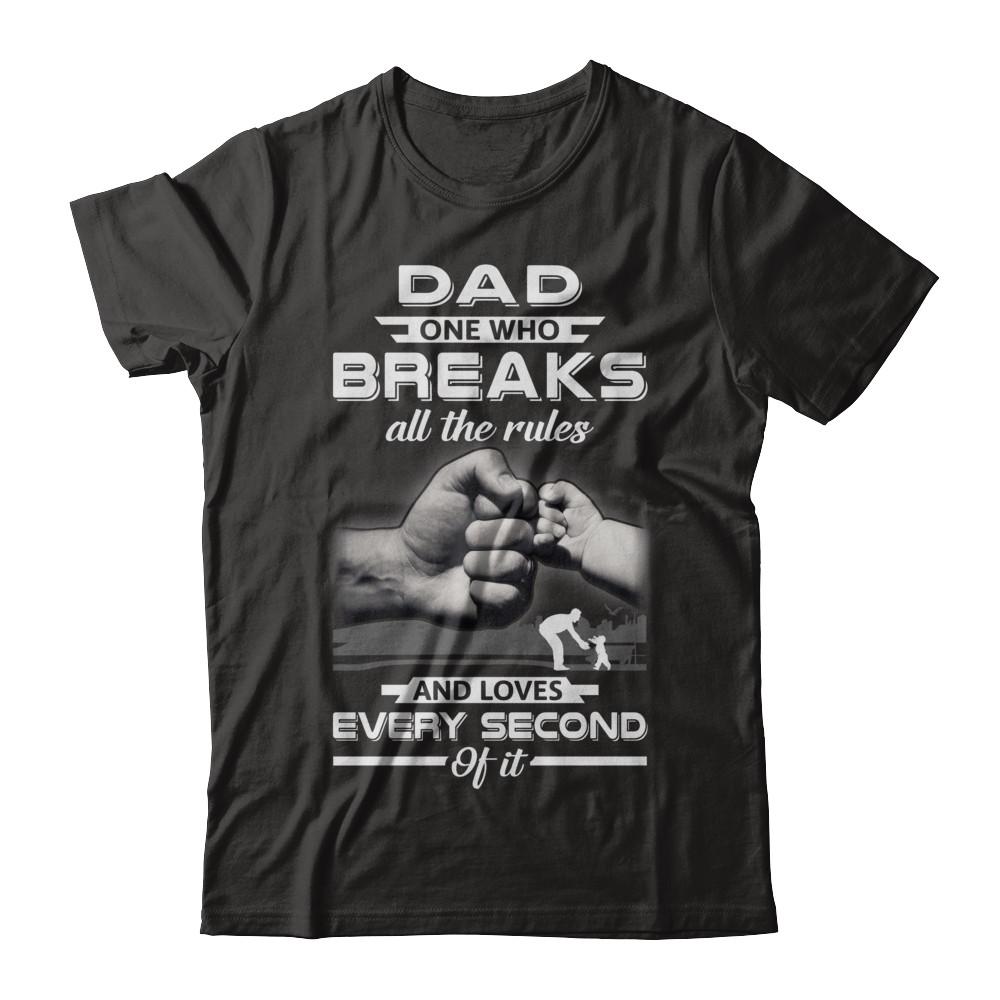 Dad One Who Breaks All The Rules And Loves Every Second Of It-T-Shirt & Hoodie-Premium T-Shirt-Black