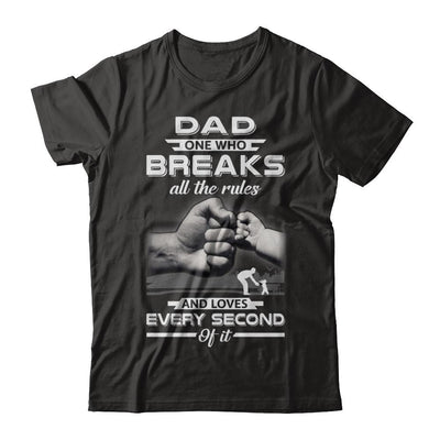 Dad One Who Breaks All The Rules And Loves Every Second Of It-T-Shirt & Hoodie-Premium T-Shirt-Black