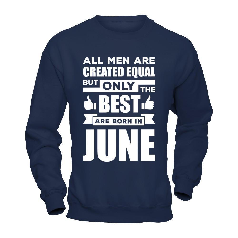 All Men Are Created Equal But Only The Best Are Born In June-T-Shirt & Hoodie-Crewneck Sweatshirt-Navy