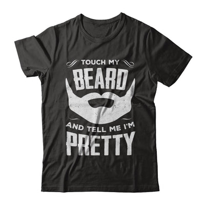 Touch My Beard And Tell Me Im Pretty Bearded-T-Shirt & Hoodie-Classic T-Shirt-Black