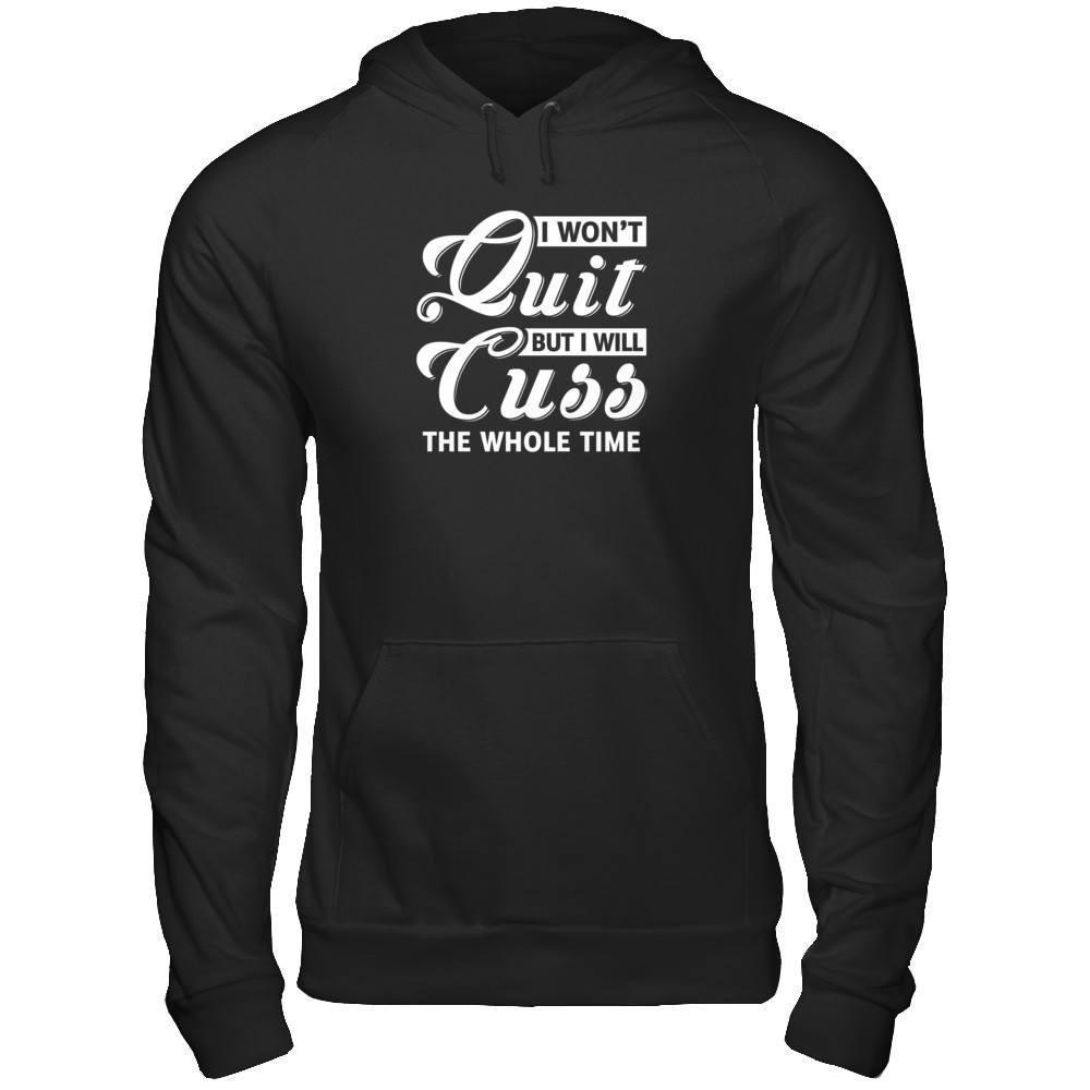 I Won't Quit But I Will Cuss The Whole Time-T-Shirt & Tank Top-Pullover Hoodie-Black