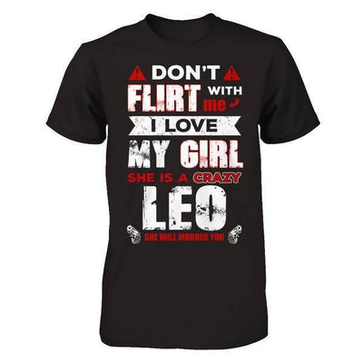 Don't Flirt With Me I Love My Girl She Is A Crazy Leo-T-Shirt & Hoodie-Classic T-Shirt-Black