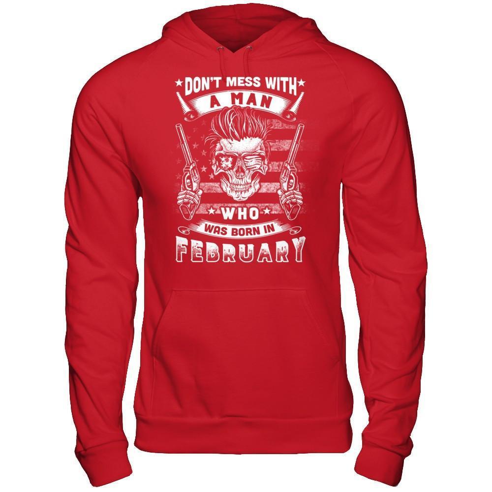 Don't Mess With A Man Who Was Born In February-T-Shirt & Hoodie-Pullover Hoodie-Red
