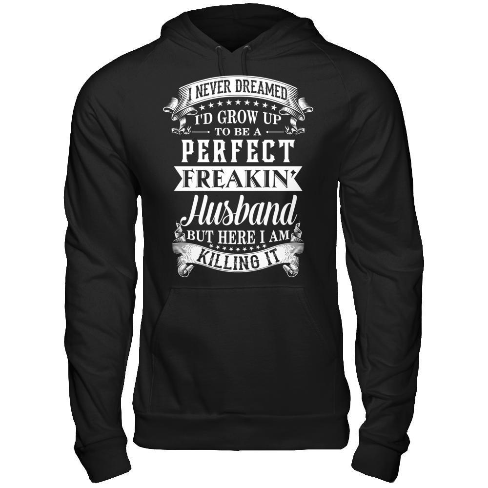 I Never Dreamed I'd Grow Up To Be A Perfect Freakin' Husband-T-Shirt & Hoodie-Pullover Hoodie-Black