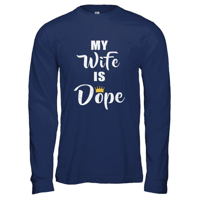 My Wife Is Dope-T-Shirt & Hoodie-Long Sleeve T-Shirt-Navy