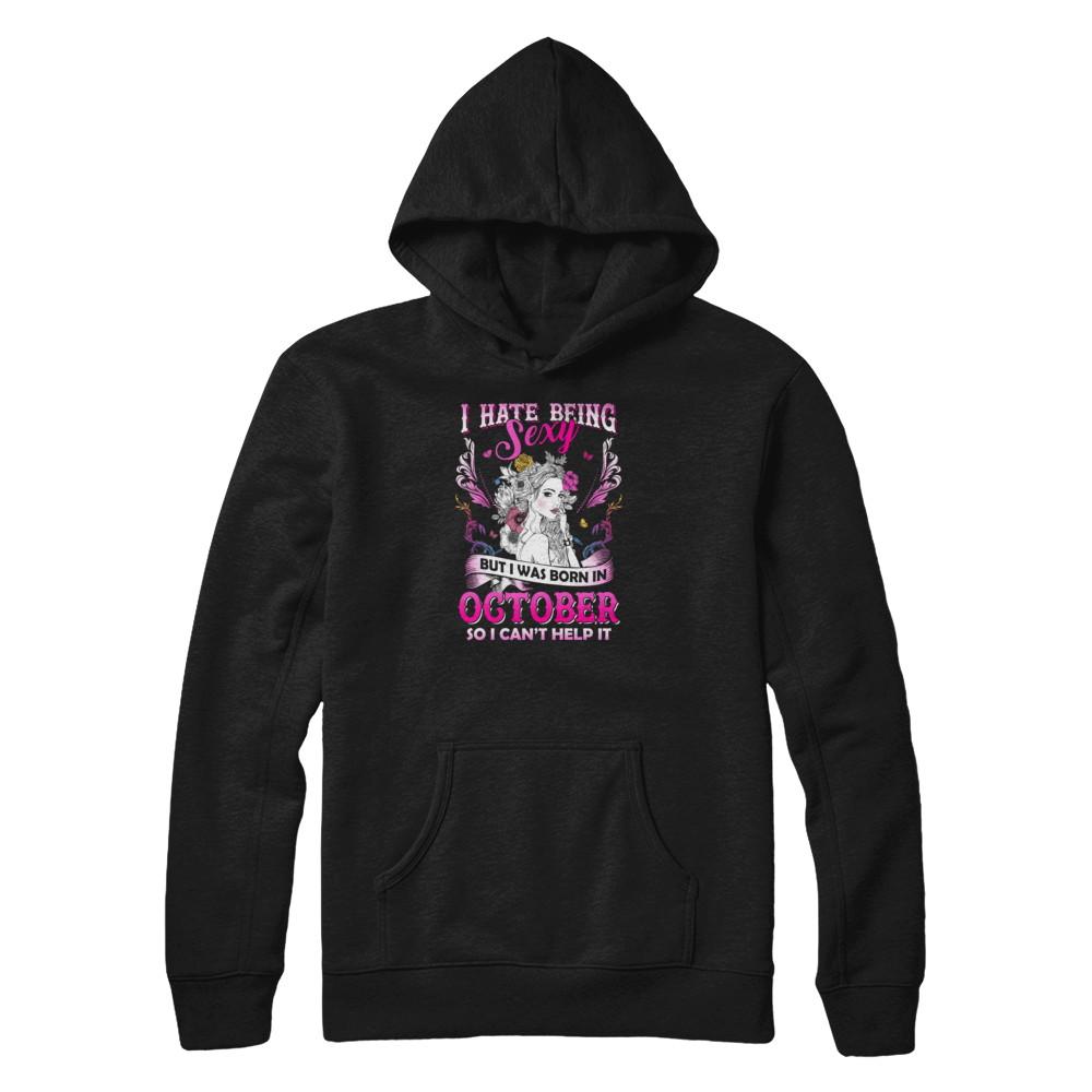 I Hate Being Sexy But I Was Born In October Birthday-T-Shirt & Tank Top-Pullover Hoodie-Black