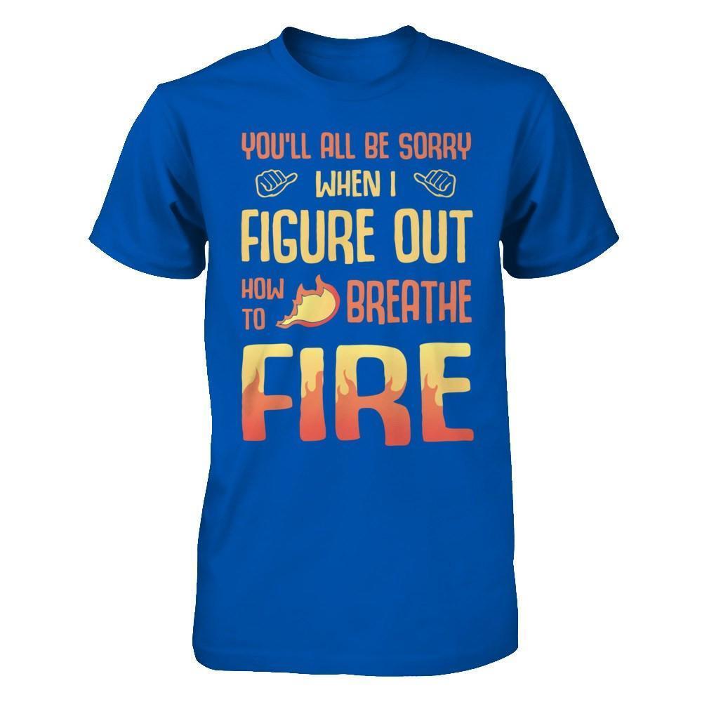 You'll All Be Sorry When I Figure Out-T-Shirt & Hoodie-Premium T-Shirt-Royal
