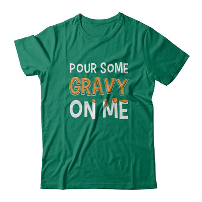Pour Some Gravy On Me Turkey Thanksgiving-T-Shirt & Sweatshirt-Classic T-Shirt-Kelly Green