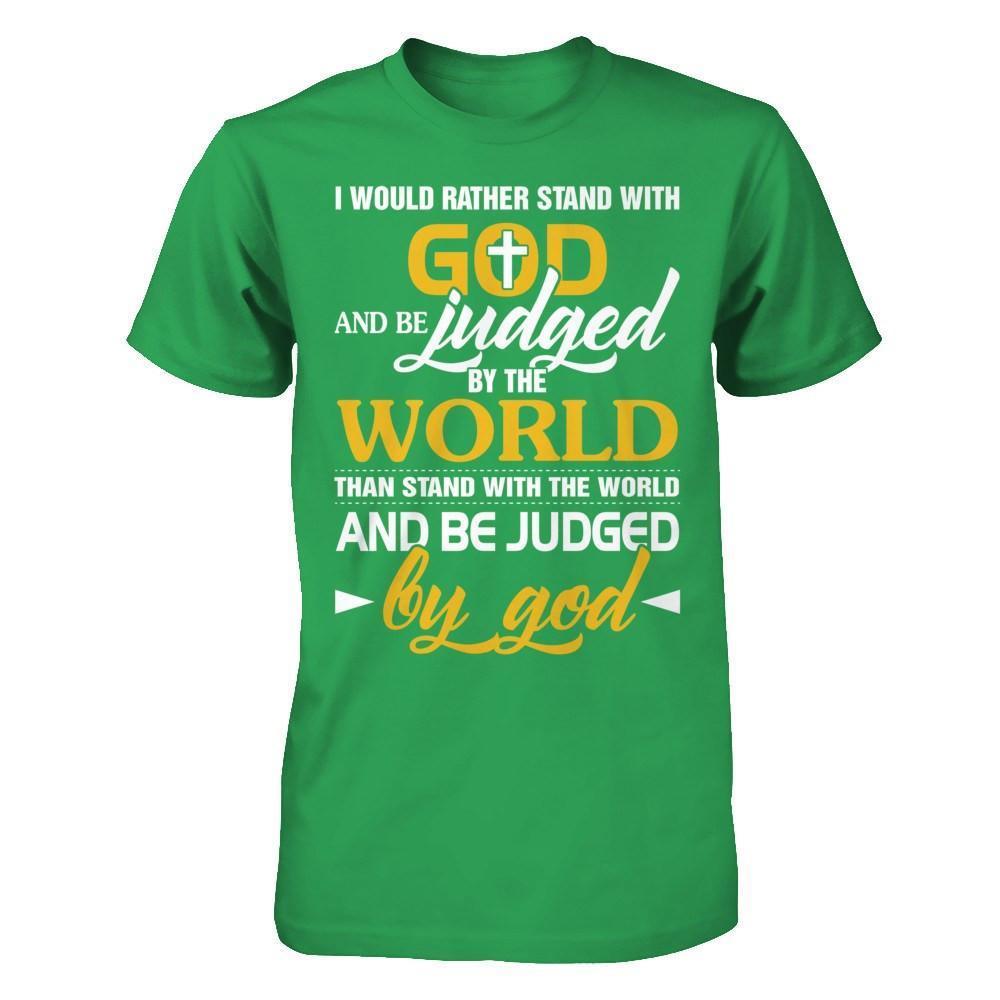 I Would Rather Stand With God And Be Judged By The World-T-Shirt & Hoodie-Premium T-Shirt-Kelly Green