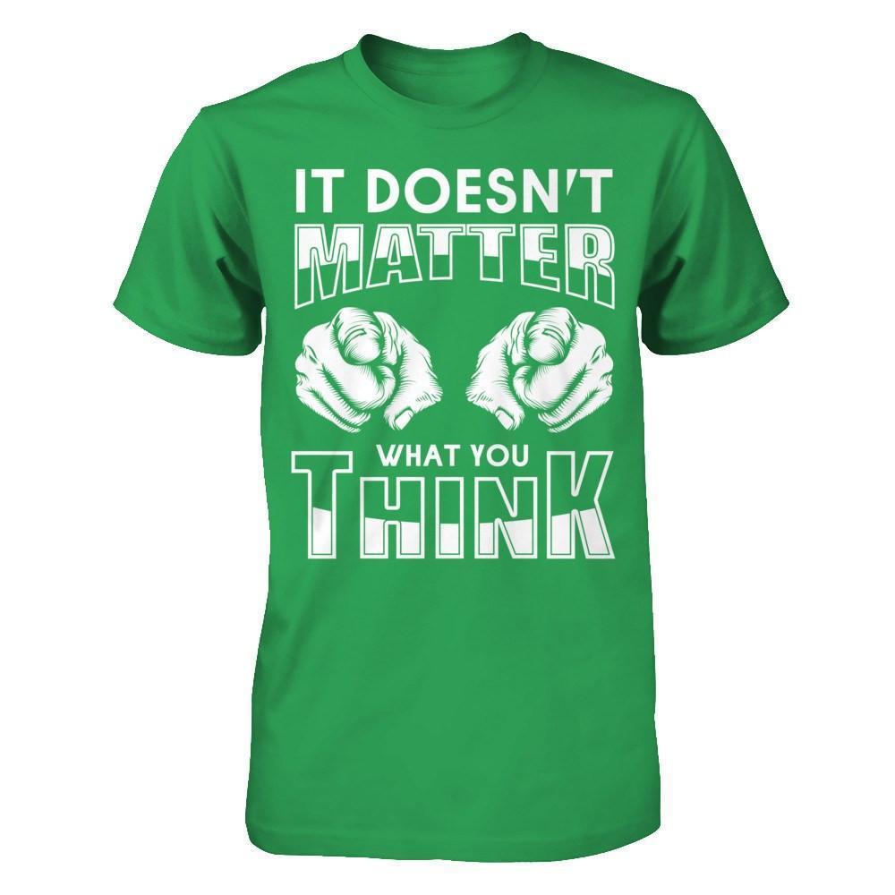 It Doesn't Matter What You Think-T-Shirt & Hoodie-Premium T-Shirt-Kelly Green