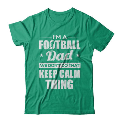I'm A Football Dad We Don't Do That Keep Calm Thing-T-Shirt & Hoodie-Classic T-Shirt-Kelly Green
