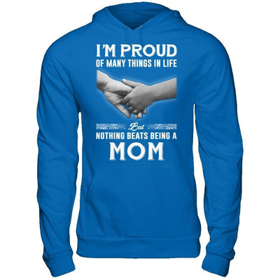 Proud Of Many Things In Life Nothing Beats Being A Mom-T-Shirt & Hoodie-Pullover Hoodie-Royal