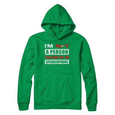 I Am Not A Person You Can Put On Speaker Phone-T-Shirt & Hoodie-Pullover Hoodie-Irish Green
