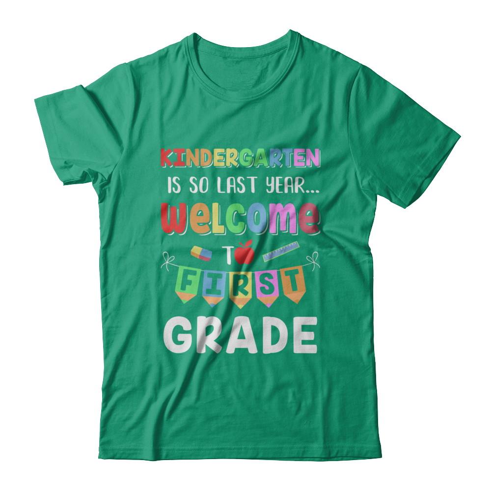 Kindergarten Is So Last Year Welcome To First Grade-T-Shirt & Hoodie-Classic T-Shirt-Kelly Green