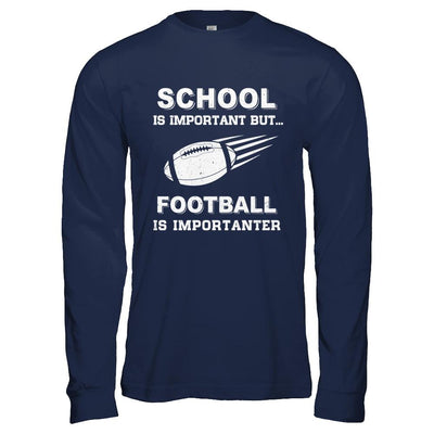 School Important Football Is Importanter Gift-T-Shirt & Hoodie-Long Sleeve T-Shirt-Navy