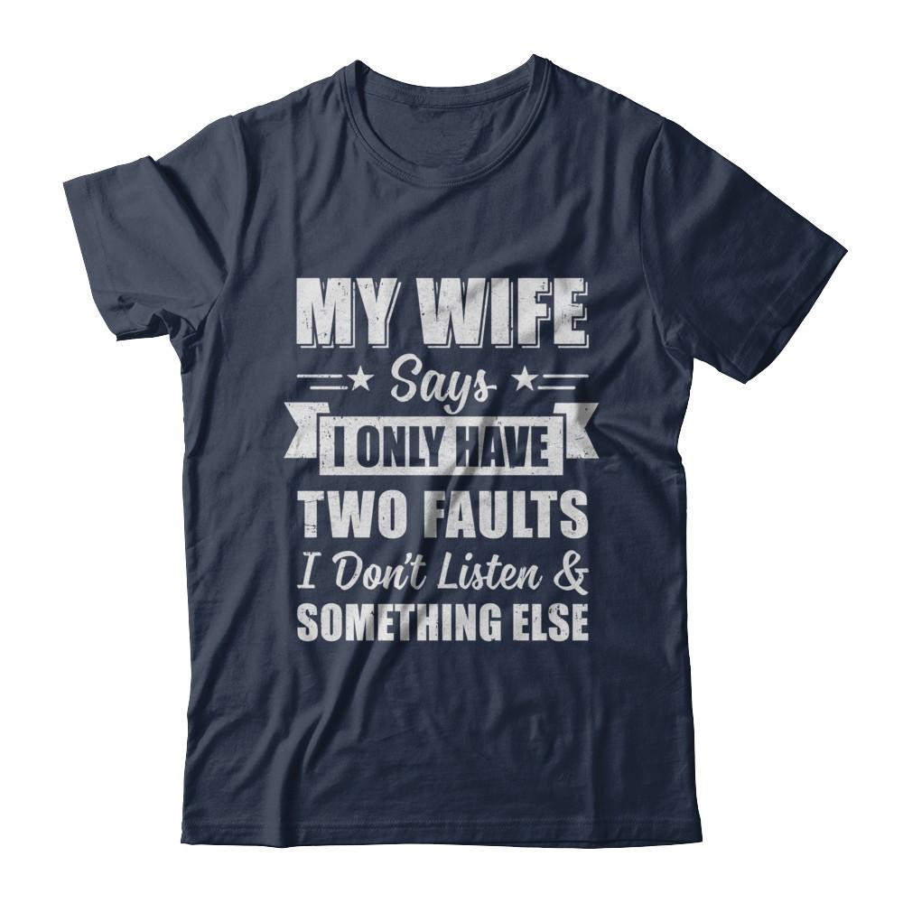 My Wife Says I Only Have Two Faults Funny Husband-T-Shirt & Hoodie-Classic T-Shirt-Navy