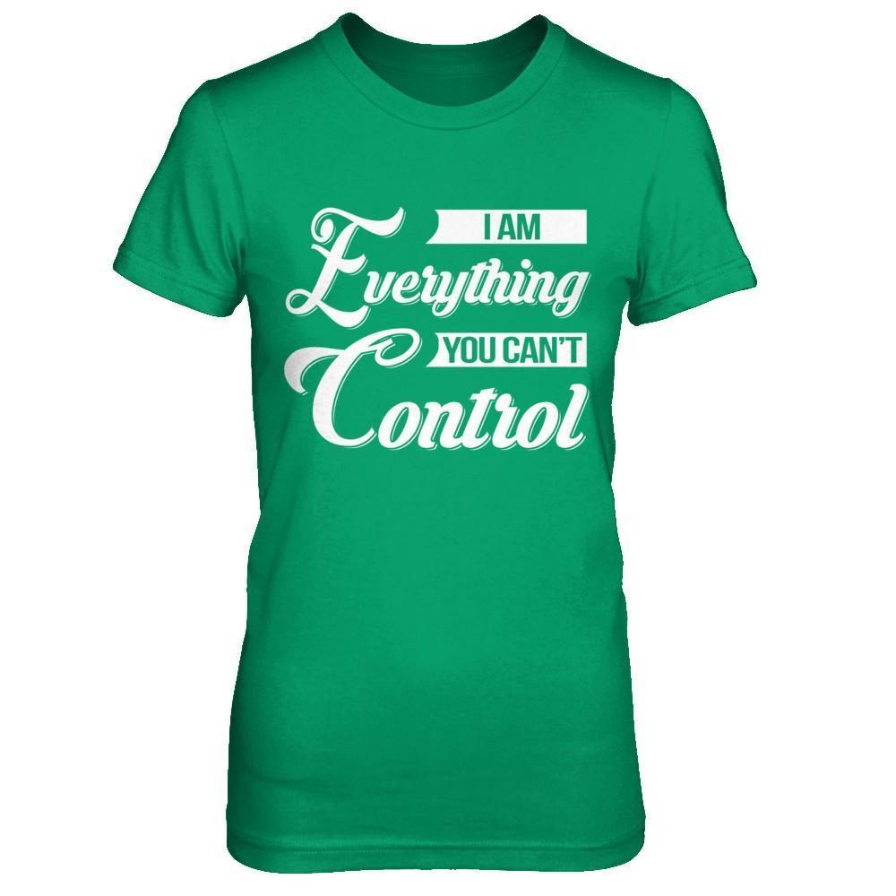 I'm Everything You Can't Control-T-Shirt & Hoodie-Women's T-Shirt-Irish Green