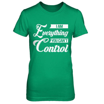 I'm Everything You Can't Control-T-Shirt & Hoodie-Women's T-Shirt-Irish Green