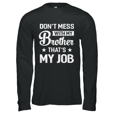 Don't Mess With My Brother That's My Job-T-Shirt & Hoodie-Long Sleeve T-Shirt-Black