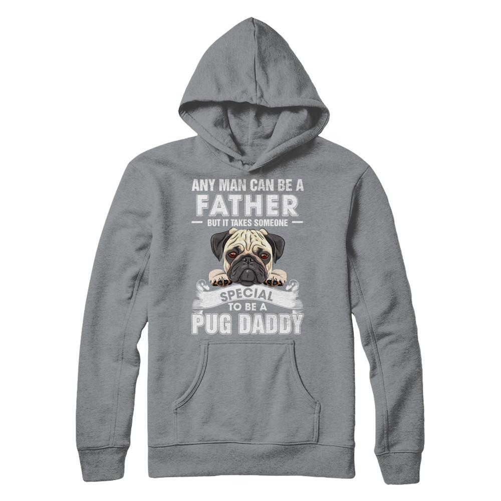 Any Man Can Be A Father Someone Special To Be A Pug Daddy-T-Shirt & Hoodie-Pullover Hoodie-Light Steel