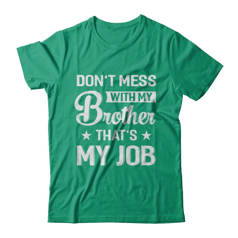 Don't Mess With My Brother That's My Job-T-Shirt & Hoodie-Classic T-Shirt-Kelly Green