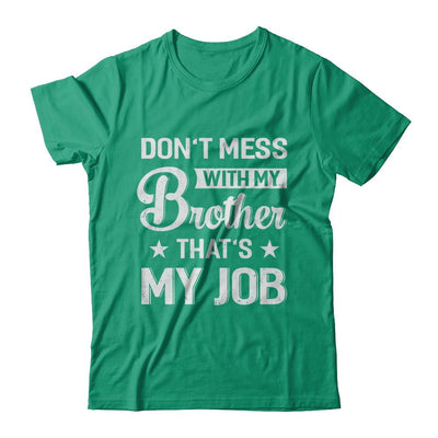Don't Mess With My Brother That's My Job-T-Shirt & Hoodie-Classic T-Shirt-Kelly Green