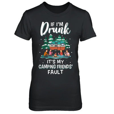 If Im Drunk Its My Camping Friends Faults Camper Gift-T-Shirt & Sweatshirt-Women's T-Shirt-Black